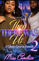 Then There Was Us 2: A Ghetto Love in Detroit 1546522549 Book Cover