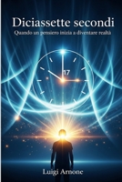 Diciassette secondi: Quando un pensiero inizia a diventare realtà (Italian Edition) B0FL72ZVSH Book Cover