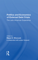 Politics and Economics of External Debt Crisis: The Latin American Experience 0367299097 Book Cover