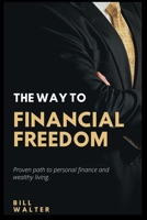 THE WAY TO FINANCIAL FREEDOM: Proven path to personal finance and wealthy living B0BJYG53F7 Book Cover