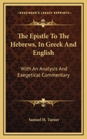 The Epistle to the Hebrews in Greek and English: With an Analysis and Exegetical Commentary 1147404550 Book Cover