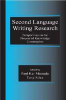 Second Language Writing Research: Perspectives on the Process of Knowledge Construction 0805850465 Book Cover