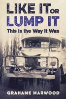 Like It or Lump It: This is the Way It Was 1922956589 Book Cover