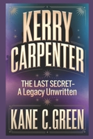 Kerry carpenter: The Last Secret- A Legacy Unwritten B0DVCHKTF6 Book Cover