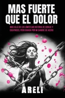 Mas Fuerte que el Dolor: Mas alla de los limites, Mi historia de Coraje y Cicatrices, pero guiada por mi sangre de acero. (Spanish Edition) B0F29YQK3X Book Cover