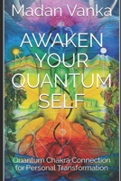 Awaken Your Quantum Self: Quantum Chakra Connection for Personal Transformation B0C2TBB41N Book Cover