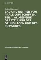 Bau und Betrieb von Prall-Luftschiffen, Teil 1: Allgemeine Darstellung der Grundlagen und des Entwurfs (German Edition) 3486740865 Book Cover