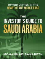 Investor's Guide to Saudi Arabia : Opportunities in the Heart of the Middle East 1968250794 Book Cover