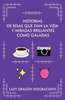 HISTORIAS DE RISAS QUE DAN LA VIDA Y MIRADAS BRILLANTES COMO GALAXIAS B09TT7G74V Book Cover