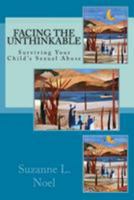 Facing the Unthinkable: : Surviving Your Child's Sexual Abuse 1981845410 Book Cover