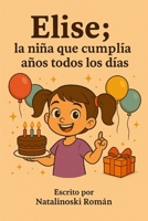 Elise; la niña que cumplía años todos los días B0FTG5XJJ6 Book Cover