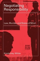 Negotiating Responsibility: Law, Murder, and States of Mind 077481277X Book Cover