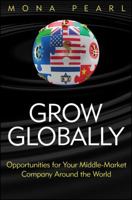 Grow Globally: Opportunities for Your Middle-Market Company Around the World 111803015X Book Cover