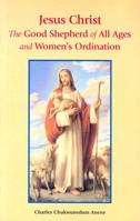 Jesus Christ: The Good Shepherd of All Ages and Women's Ordination 0615130011 Book Cover