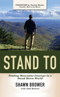 Stand to: Finding Masculine Courage in a Stand Down World 1664224297 Book Cover
