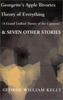 Georgette's Apple Bivortex Theory of Everything: & Seven Other Stories 1401003680 Book Cover