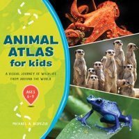 Animal Atlas for Kids: A Visual Journey of Wildlife from Around the World 1648763529 Book Cover