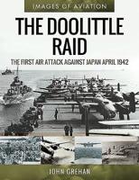 The Doolittle Raid: The First Air Attack Against Japan, April 1942 1526758229 Book Cover