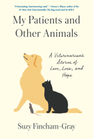 My Patients and Other Animals: A Veterinarian's Stories of Love, Loss, and Hope 0812998189 Book Cover