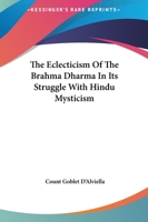 The Eclecticism Of The Brahma Dharma In Its Struggle With Hindu Mysticism 1425336345 Book Cover