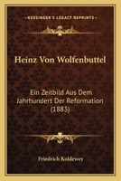 Heinz Von Wolfenbüttel: Ein Zeitbild Aus Dem Jahrhundert Der Reformation 1149189223 Book Cover