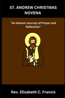 ST. ANDREW CHRISTMAS NOVENA: "An Advent Journey of Prayer and Reflection" B0CNVCR8GN Book Cover