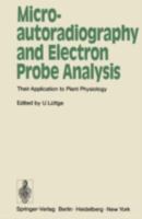 Microautoradiography and Electron Probe Analysis: Their Application to Plant Physiology 3540059504 Book Cover