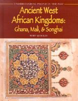 Ancient West African Kingdoms: Ghana, Mali, and Songhai (Understanding People in the Past) 1588104257 Book Cover