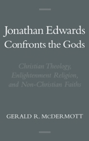 Jonathan Edwards Confronts the Gods: Christian Theology, Enlightenment Religion, and Non-Christian Faiths (Religion in America) 0195132742 Book Cover