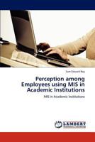 Perception among Employees using MIS in Academic Institutions: MIS in Academic Institutions 3847339826 Book Cover