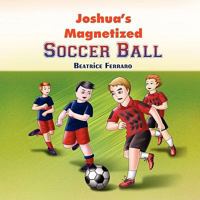 Joshua's Magnetized Soccer Ball 1608606805 Book Cover
