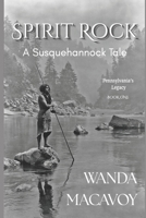 Spirit Rock: A Susquehannock Tale 1073136000 Book Cover