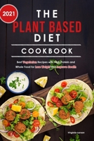 The Plant Based Diet Cookbook 2021: Best Vegetarian Recipes with High Protein and Whole Food for Lose Weight and Improve Health 180183301X Book Cover