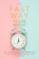 The Fast Way to Lose Weight: An Intermittent Fasting Planning and Tracking Journal Set goals, plan fasting times, record physical and mental state, keep track of results 1072320045 Book Cover