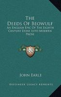 The Deeds of Beowulf: An English Epic of The Eighth Century Done Into Modern Prose 1016768028 Book Cover