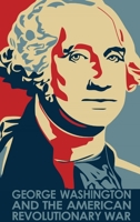 George Washington and the American Revolutionary War 1802738290 Book Cover