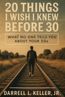 20 Things I Wish I Knew Before 30: What No One Tells You About Your 20s B0FBS3TBWC Book Cover