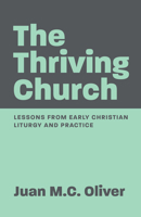 The Thriving Church: Lessons from Early Christian Liturgy and Practice 164065948X Book Cover