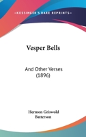 Vesper Bells, and Other Verses 1104521555 Book Cover