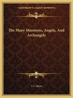 The Many Mansions, Angels, And Archangels 1425320287 Book Cover