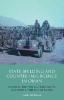 Statebuilding and Counterinsurgency in Oman: Political, Military and Diplomatic Relations at the End of Empire 1788311167 Book Cover