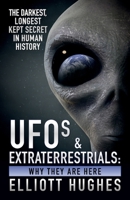 UFOs & Extraterrestrials: Why They Are Here - The Darkest, Longest Kept Secret in Human History 0970787367 Book Cover