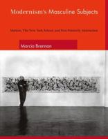 Modernism's Masculine Subjects: Matisse, the New York School, and Post-Painterly Abstraction 026202571X Book Cover