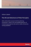 Life and adventures of Peter Porcupine with other records of his early career in England and America 3337178731 Book Cover