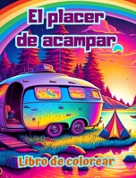 El placer de acampar Libro de colorear para amantes de la naturaleza y el aire libre Diseños creativos y relajantes: Impresionantes y encantadoras escenas de camping (Spanish Edition) B0CLFGC4NC Book Cover