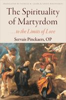 The Spiritualiity of Martyrdom: To the Limits of Love 0813228530 Book Cover