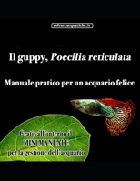 Poecilia reticulata, IL GUPPY: Manuale Pratico per un Acquario Felice B08R7Y5HC5 Book Cover