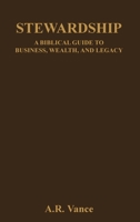 Stewardship: A Biblical Guide to Business, Wealth, and Legacy B0FKZP543V Book Cover