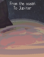 From the ocean To Jupiter B0DTQXMD7N Book Cover