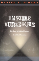 Empire Burlesque: The Fate of Critical Culture in Global America (New Americanists) 0822330199 Book Cover